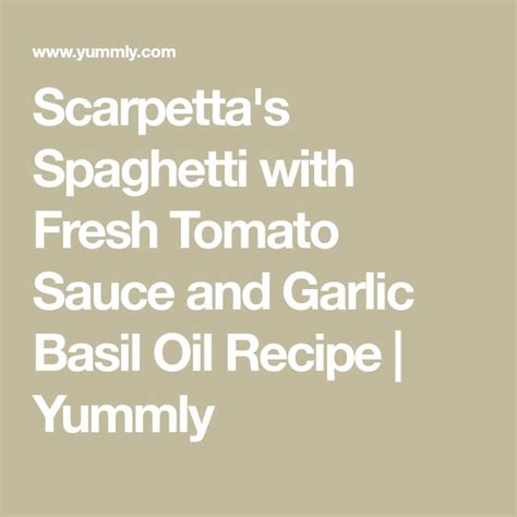 Scarpettas Spaghetti With Fresh Tomato Sauce And Garlic Basil Oil