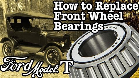 Ford Model T How To Replace Front Wheel Bearings Youtube