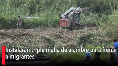 Instalarán triple malla de alambre para frenar a migrantes YouTube