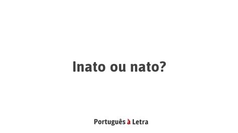Nato E Inato Significado - Inato ou nato? | Português à Letra