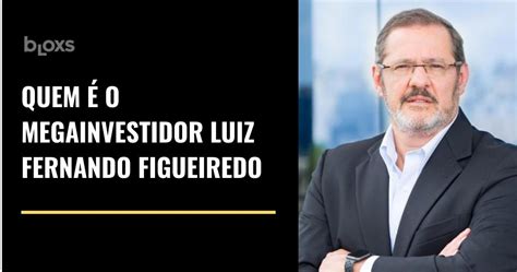 Quem é O Megainvestidor Luiz Fernando Figueiredo