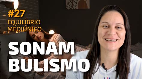 Sonambulismo E Mediunidade Curso De Mediunidade Youtube