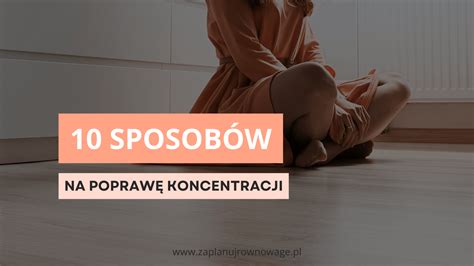 Jak się skupić 10 skutecznych sposobów na poprawę koncentracji