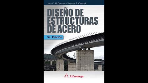 DISEÑO DE ESTRUCTURAS DE ACERO DE JACKC McCORMAC 5TA ED