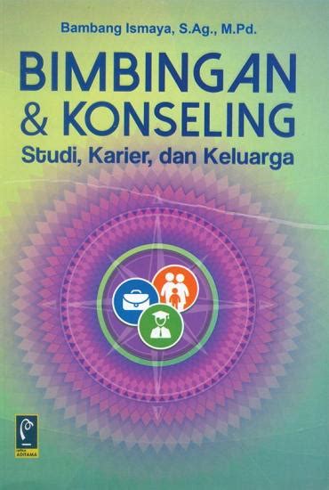 Bimbingan dan Konseling: Studi, Karier dan Keluarga: Bambang Ismaya ...