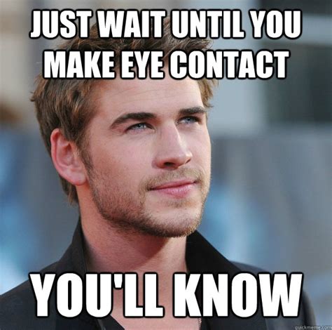 Just Wait Until You Make Eye Contact Youll Know Attractive Guy Girl