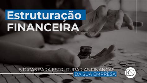 Ao Iniciar Uma Empresa O Empreendedor Deve Estruturar Suas Financas - 5 dicas para estruturar as finanças da sua empresa