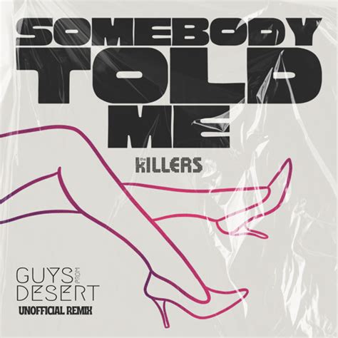 Stream Somebody Told Me The Killers Guys From Desert Remix [free Download] By Guys From