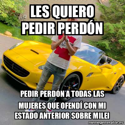 Meme Personalizado Les Quiero Pedir Perd N Pedir Perd N A Todas Las