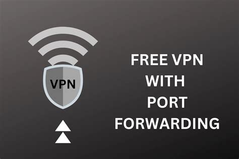 Best Free Vpn With Port Forwarding And How To Set It Up