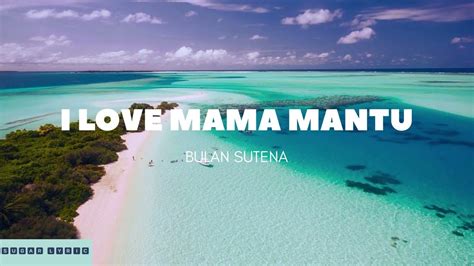 I Love Mama Mantu BULAN SUTENA Lirik Video YouTube