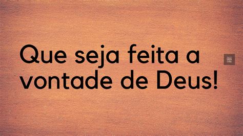 Que Seja Feita A Vontade De Deus Frases De Um Crist O