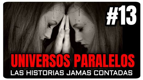 Universos Paralelos Las Historias Jamás Contadas Parte 13 Multiverso Youtube