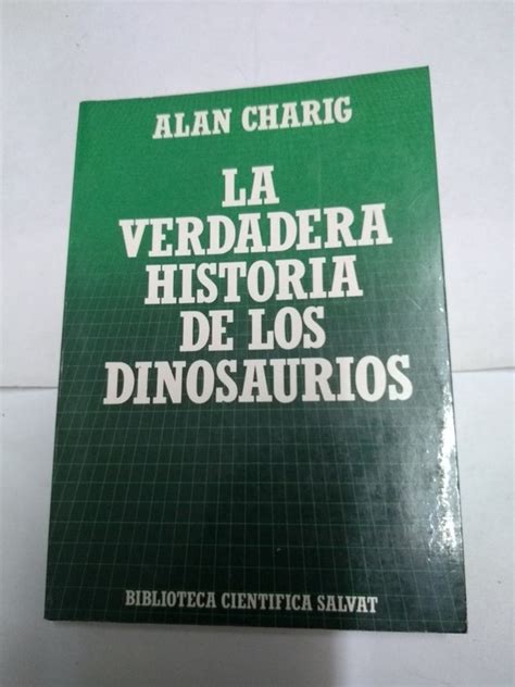 La Verdadera Historia De Los Dinosaurios Alan Charig