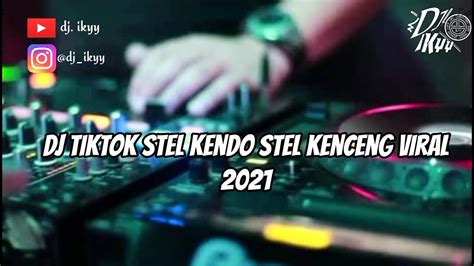 Dj Tiktok Stel Kendo Stel Kenceng Viral Youtube