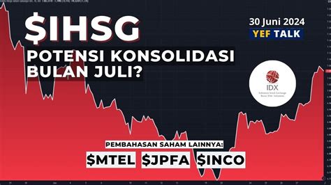 Analisa Prediksi IHSG Dibulan Juli 2024 YEFTalk Edisi 30 Juni 2024