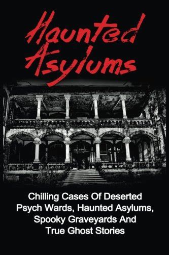 Haunted Asylums Chilling Cases Of Deserted Psych Wards Haunted