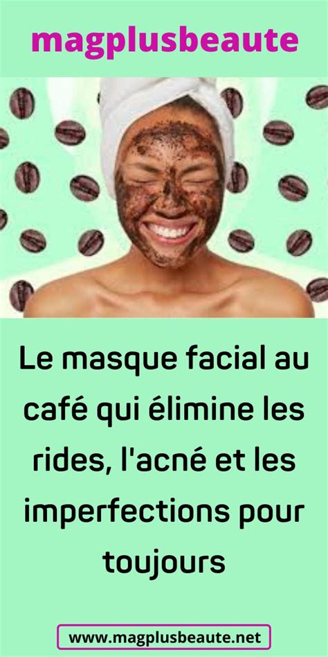 Le masque facial au café qui élimine les rides l acné et les