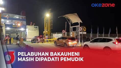 H Lebaran Pelabuhan Bakauheni Masih Dipadati Mobil Pemudik Youtube