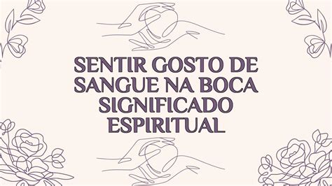 Sentir Gosto De Sangue Na Boca Significado Espiritual Ame Jumelle