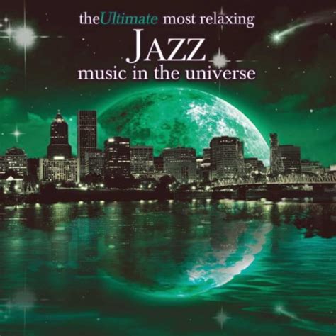 The Ultimate Most Relaxing Jazz Music In The Universe Cd