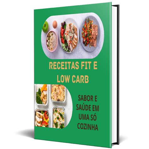 RECEITAS FIT E LOW CARB SABOR E SAÚDE EM UMA SÓ COZINHA