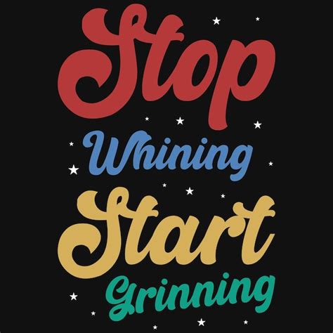 Premium Vector Stop Whining Start Grinning Typography Tshirt Design