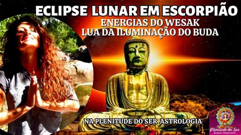 ECLIPSE LUNAR EM ESCORPIÃO ENERGIAS DO WESAK LUA DA ILUMINAÇÃO DO