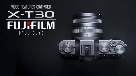 Fuji Guys FUJIFILM X T30 Video Features Compared YouTube