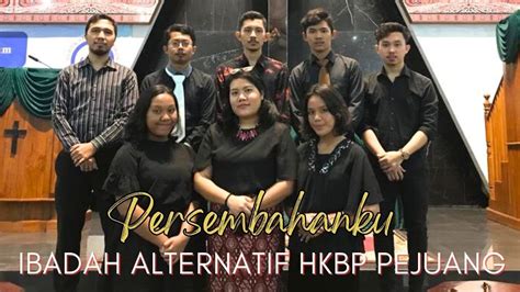 Persembahanku Ibadah Alternatif Hkbp Pejuang Youtube