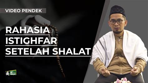 Rahasia Istighfar Setelah Shalat Ustadz Adi Hidayat Youtube