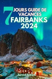 7 Jours Guide De Vacances Fairbanks 2024 Explorer La Capitale Aurora