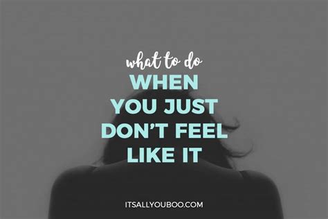 What To Do When You Just Dont Feel Like It