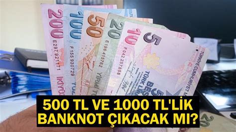 500 TL ve 1000 TL lik banknot çıkacak mı İşte yeni banknot detayı