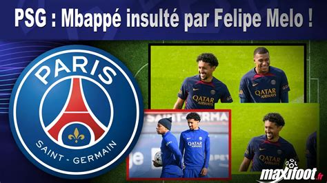 PSG Mbappé insulté par Felipe Melo Football MAXIFOOT