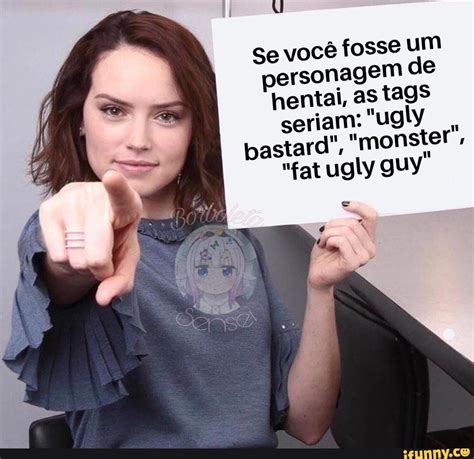 Se você fosse UM hentai as tags seriam ugly astard monster fat ugly guy iFunny Brazil