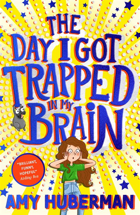 The Day I Got Trapped In My Brain By Amy Huberman Goodreads