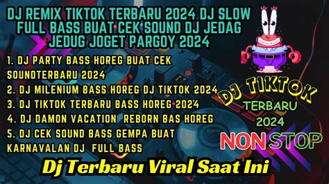 Dj Remix Tiktok Terbaru 2024 Dj Slow Full Bass Buat Cek Sound Dj Jedag