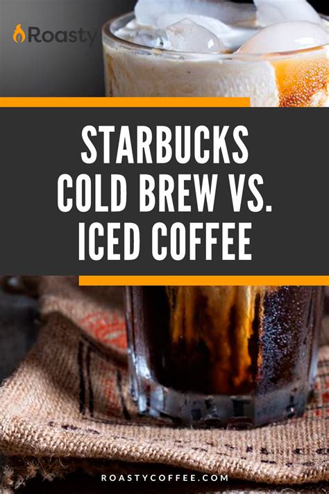 Starbucks Cold Brew Vs Iced Coffee A Battle Of Two Refreshing Drinks