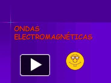 PPT ONDAS ELECTROMAGN PowerPoint Presentation Free To View Id