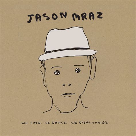 Im Yours Jason Mraz Revisits We Sing We Dance We Steal Things