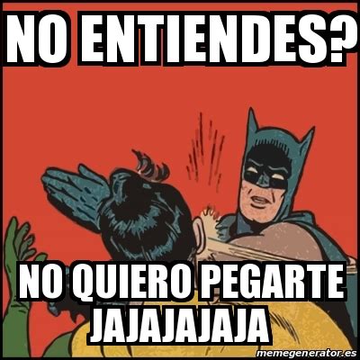 Meme Batman Slaps Robin No Entiendes No Quiero Pegarte Jajajajaja