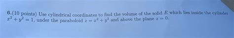 Solved 6 10 Points Use Cylindrical Coordinates To Find