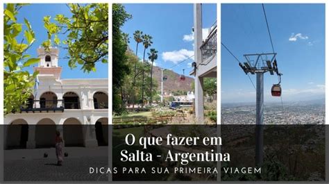 Primeira Viagem Para Salta O Que Fazer Onde Ficar E Como Chegar