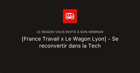 France Travail X Le Wagon Lyon Se Reconvertir Dans La Tech Le Wagon