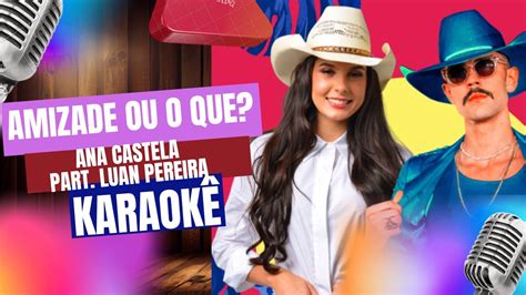 Amizade Ou O Que Ana Castela Part Luan Pereira Karaok Youtube