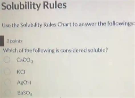 Solubility Rules Use The Solubility Rules Chart To Answer The Followings 2 Points Which Of The