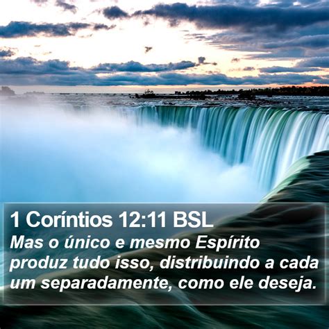 1 Coríntios 12 11 BSL Mas o único e mesmo Espírito produz tudo isso