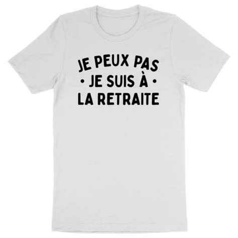 T Shirt Je Peux Pas Je Suis La Retraite Pour Homme La French Touch