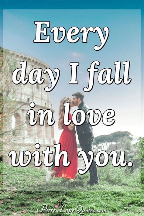 Every Day I Fall In Love With You PureLoveQuotes